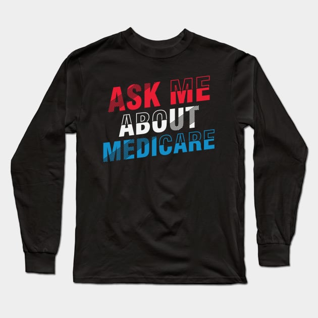 ask me about medicare   (4) Long Sleeve T-Shirt by ANbesClothing